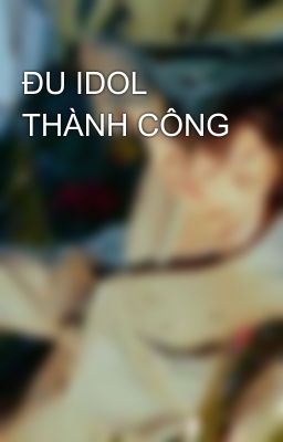 ĐU IDOL THÀNH CÔNG