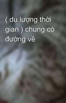 ( du lượng thời gian ) chung có đường về