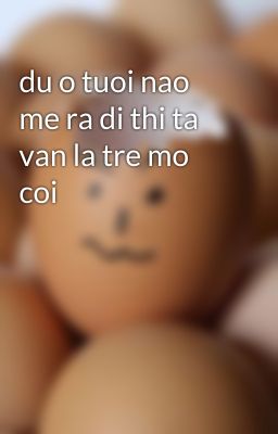 du o tuoi nao me ra di thi ta van la tre mo coi