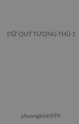 DỮ QUỶ TƯƠNG THỦ 1