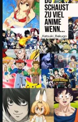 Du schaust zu viel Anime wenn... 