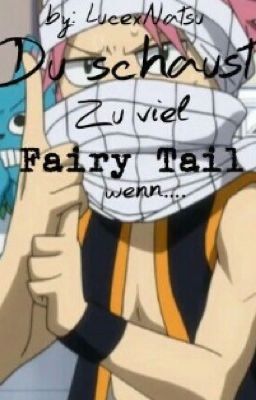 Du schaust zu viel Fairy Tail wenn...