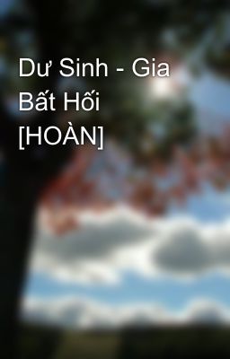 Dư Sinh - Gia Bất Hối [HOÀN]