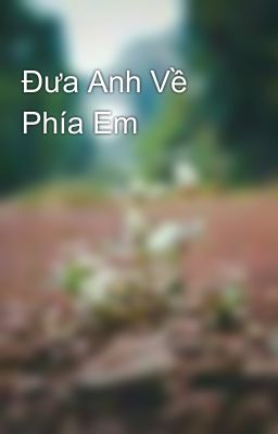 Đưa Anh Về Phía Em