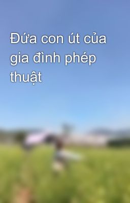 Đứa con út của gia đình phép thuật