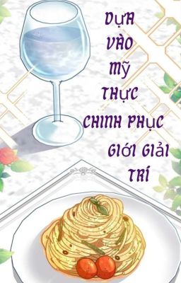 Dựa Vào Mỹ Thực Chinh Phục Giới Giải Trí