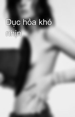 Dục hỏa khó nhịn