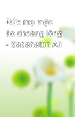 Đức mẹ mặc áo choàng lông - Sabahattin Ali