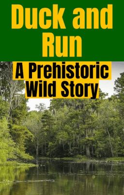 Duck and Run: A Prehistoric Wild Story