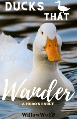 Ducks that Wander   (A Hero's Fault) Book 1  (DISCONTINUED)