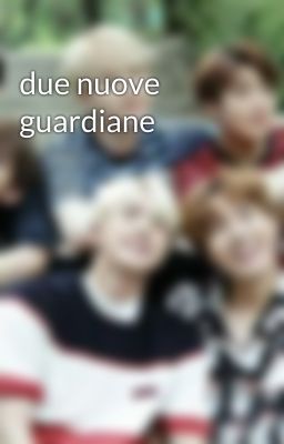 due nuove guardiane 