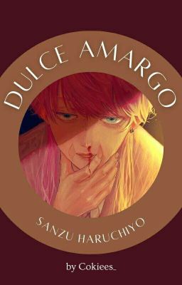 Dulce amargo | Sanzu Haruchiyo.