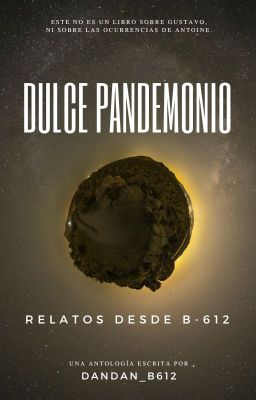 Dulce Pandemonio: Relatos desde B-612