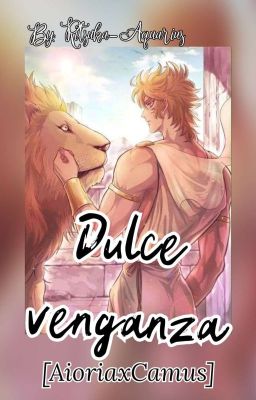 Dulce venganza [AioriaxCamus]