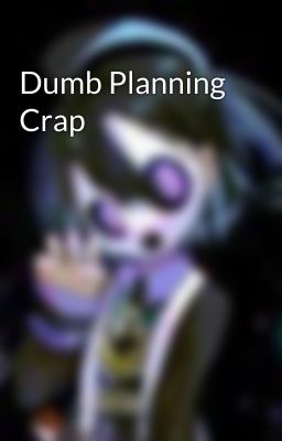 Dumb Planning Crap