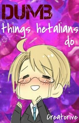 Dumb Things Hetalians Do