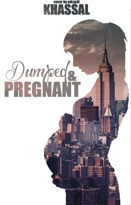 Dumped and Pregnant (#Wattys2015)completed