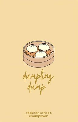 Dumpling Dump (Addiction Series #6) 