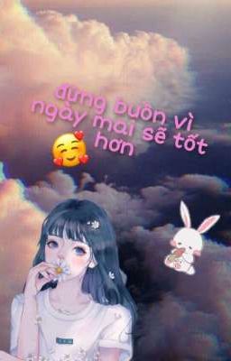 Đừng buồn vì ngày mai sẽ tốt hơn