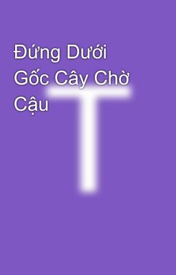 Đứng Dưới Gốc Cây Chờ Cậu