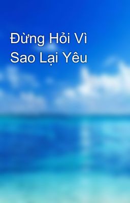 Đừng Hỏi Vì Sao Lại Yêu