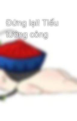 Đứng lại! Tiểu tướng công