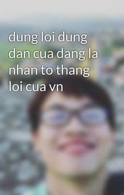 dung loi dung dan cua dang la nhan to thang loi cua vn