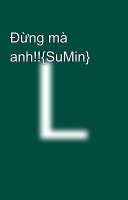 Đừng mà anh!!{SuMin}