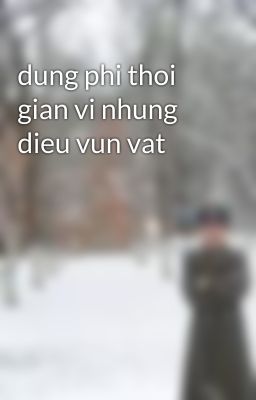 dung phi thoi gian vi nhung dieu vun vat