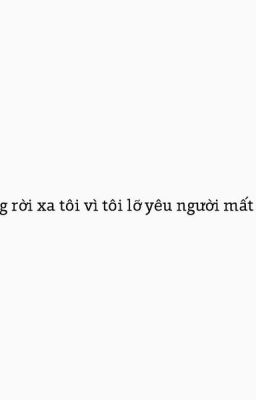 Đừng rời xa tôi vì tôi lỡ yêu người mất rồi !