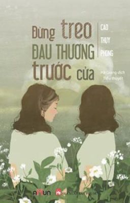 Đừng Treo Đau Thương Trước Cửa - Cao Thụy Phong