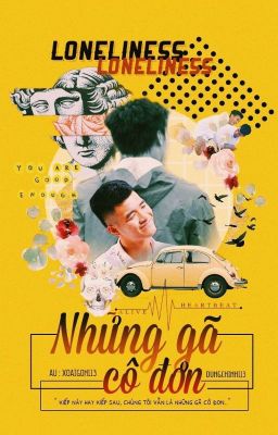 [Dũng x Chinh] Loneliness - Những gã cô đơn