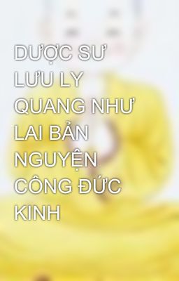 DƯỢC SƯ LƯU LY QUANG NHƯ LAI BẢN NGUYỆN CÔNG ĐỨC KINH