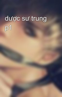 dược sư trung p1