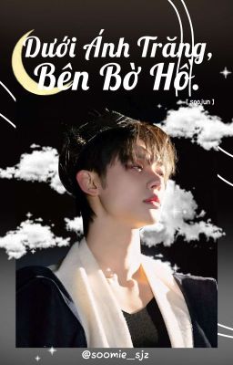 Dưới Ánh Trăng,Bên Bờ Hồ |Oneshot| ☆ Soojun