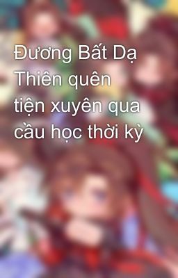 Đương Bất Dạ Thiên quên tiện xuyên qua cầu học thời kỳ 