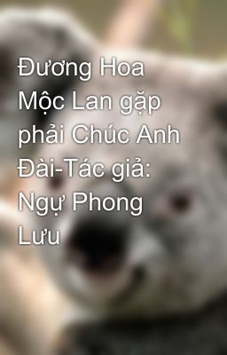 Đương Hoa Mộc Lan gặp phải Chúc Anh Đài-Tác giả: Ngự Phong Lưu