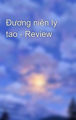 Đương niên ly tao - Review