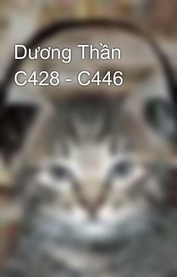 Dương Thần C428 - C446