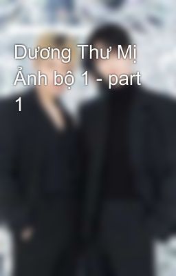 Dương Thư Mị Ảnh bộ 1 - part 1