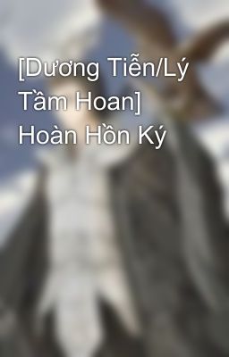 [Dương Tiễn/Lý Tầm Hoan] Hoàn Hồn Ký