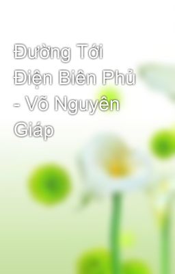 Đường Tới Điện Biên Phủ - Võ Nguyên Giáp