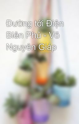 Đường tới Điện Biên Phủ - Võ Nguyên Giáp