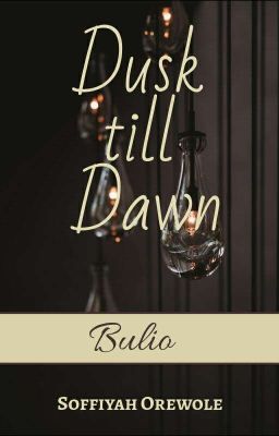 Dusk till Dawn {Bulio}