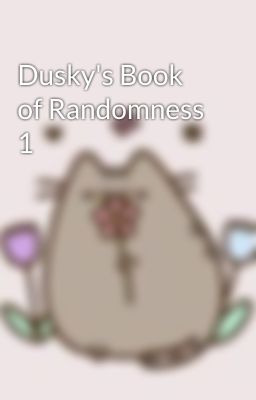 Dusky's Book of Randomness 1