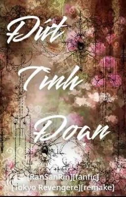 Đứt Tình Đoạn [RanSanRin][fanfic ][Tokyo revenges][remake]