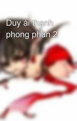 Duy ái thanh phong phần 2