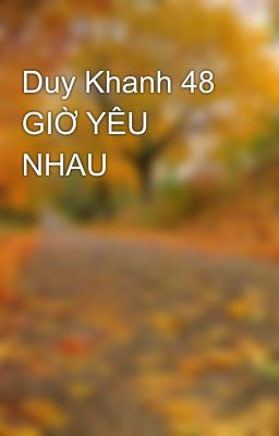 Duy Khanh 48 GIỜ YÊU NHAU