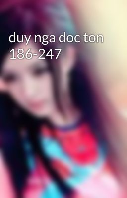 duy nga doc ton 186-247