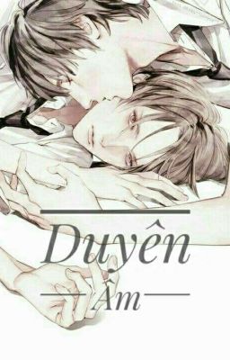 •| DUYÊN ÂM |• Đam mỹ boy × boy